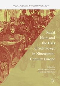 Produktbild: Royal Heirs and the Uses of Soft Power in Nineteenth-Century Europe