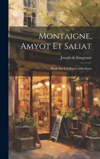 Produktbild: Montaigne, Amyot et Saliat; &eacute;tude sur les sources des essais
