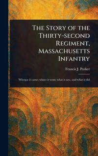 Produktbild: The Story of the Thirty-second Regiment, Massachusetts Infantry