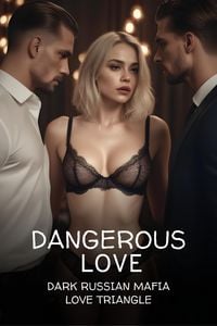 Produktbild: Dangerous Love (A dark Russian Mafia Love Triangle)