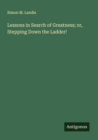 Produktbild: Lessons in Search of Greatness; or, Stepping Down the Ladder!