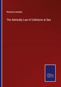 Produktbild: The Admiralty Law of Collisions at Sea