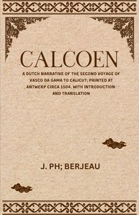 Produktbild: CALCOEN A Dutch Narrative of the Second Voyage of Vasco Da Gama to Calicut; Printed at Antwerp Circa 1504, With Introduction and Translation
