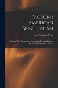Produktbild: Modern American Spiritualism: A Twenty Years' Record of the Communion Between Earth and the World of Spirits, Pages 69-1525