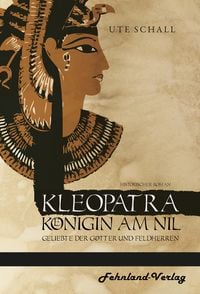 Kleopatra. Königin am Nil – Geliebte der Götter und Feldherren