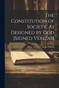 Produktbild: The Constitution of Society, As Designed by God [Signed Veritas]