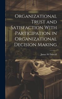 Produktbild: Organizational Trust and Satisfaction With Participation in Organizational Decision Making