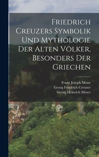 Produktbild: Friedrich Creuzers Symbolik und Mythologie der alten V&ouml;lker, Besonders der Griechen