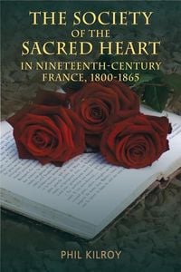 Produktbild: The Society of the Sacred Heart in Nineteenth-Century France, 1800-1865