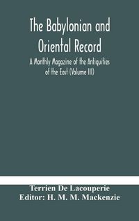 Produktbild: The Babylonian And Oriental Record; A Monthly Magazine Of The Antiquities Of The East (Volume Iii)