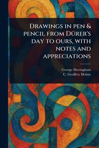 Produktbild: Drawings in Pen & Pencil From D&uuml;rer's Day to Ours, With Notes and Appreciations