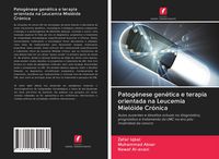 Produktbild: Patog&eacute;nese gen&eacute;tica e terapia orientada na Leucemia Miel&oacute;ide Cr&oacute;nica