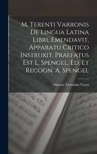 Produktbild: M. Terenti Varronis De Lingua Latina Libri, Emendavit, Apparatu Critico Instruxit, Praefatus Est L. Spengel. Ed. Et Recogn. A. Spengel