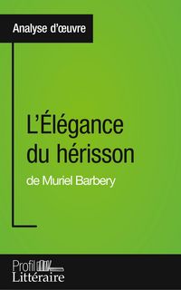 Produktbild: L'&Eacute;l&eacute;gance du h&eacute;risson de Muriel Barbery (Analyse approfondie)