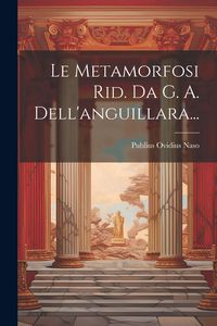 Produktbild: Le Metamorfosi Rid. Da G. A. Dell'anguillara...