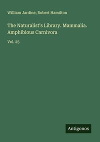 Produktbild: The Naturalist's Library. Mammalia. Amphibious Carnivora