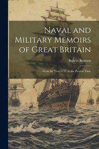 Produktbild: Naval and Military Memoirs of Great Britain: From the Year 1727, to the Present Time