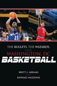 Produktbild: The Bullets, the Wizards, and Washington, DC, Basketball