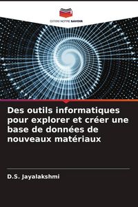 Produktbild: Des outils informatiques pour explorer et cr&eacute;er une base de donn&eacute;es de nouveaux mat&eacute;riaux