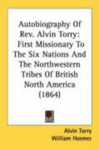 Produktbild: Autobiography of REV. Alvin Torry: First Missionary to the Six Nations and the Northwestern Tribes of British North America (1864)