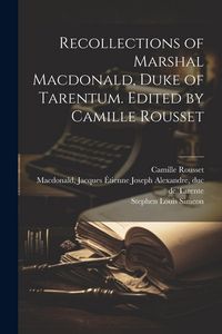 Produktbild: Recollections of Marshal Macdonald, Duke of Tarentum. Edited by Camille Rousset