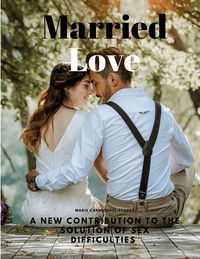 Produktbild: Married Love - A New Contribution to the Solution of Sex Difficulties