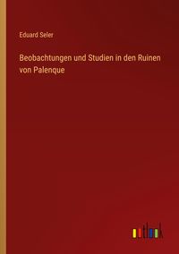 Produktbild: Beobachtungen und Studien in den Ruinen von Palenque
