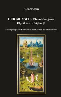 Produktbild: Der Mensch - Ein mi&szlig;lungenes Objekt der Sch&ouml;pfung?