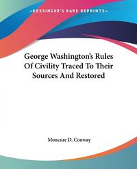 Produktbild: George Washington's Rules Of Civility Traced To Their Sources And Restored
