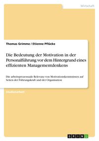 Produktbild: Die Bedeutung der Motivation in der Personalf&uuml;hrung vor dem Hintergrund eines effizienten Managementdenkens