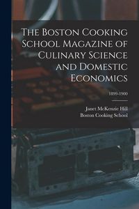 Produktbild: The Boston Cooking School Magazine of Culinary Science and Domestic Economics; 1899-1900
