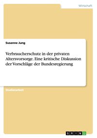 Produktbild: Verbraucherschutz in der privaten Altersvorsorge. Eine kritische Diskussion der Vorschl&auml;ge der Bundesregierung