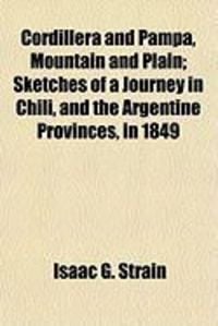 Produktbild: Cordillera and Pampa, Mountain and Plain; Sketches of a Journey in Chili, and the Argentine Provinces, in 1849