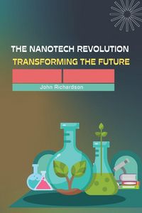 Produktbild: The Nanotech Revolution Transforming the Future