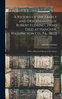 Produktbild: A Record of the Family and Descendants of Robert Fleming, [who Died at Hanover, Washington Co., Pa., 1802]