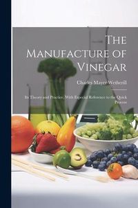 Produktbild: The Manufacture of Vinegar: Its Theory and Practice, With Especial Reference to the Quick Process
