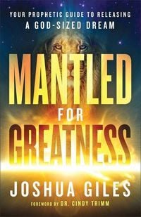 Produktbild: Mantled for Greatness - Your Prophetic Guide to Releasing a God-Sized Dream