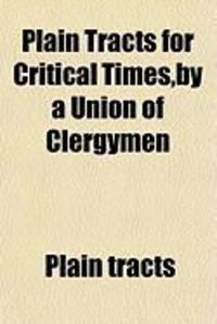 Produktbild: Plain Tracts for Critical Times, by a Union of Clergymen