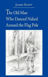 Produktbild: The Old Man Who Danced Naked Around the Flag Pole