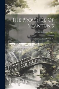 Produktbild: The Province Of Shantung: Its Geography, Natural History &c