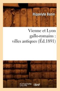 Produktbild: Vienne Et Lyon Gallo-Romains: Villes Antiques (&Eacute;d.1891)