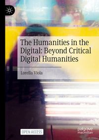 Produktbild: The Humanities in the Digital: Beyond Critical Digital Humanities