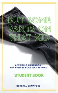 Produktbild: Put Some Pants on That Kid: A Writing Handbook for High School and Beyond (Student Book)