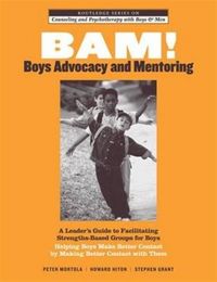 Produktbild: Bam! Boys Advocacy and Mentoring: A Leader S Guide to Facilitating Strengths-Based Groups for Boys - Helping Boys Make Better Contact by Making Better