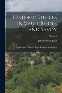 Produktbild: Historic Studies in Vaud, Berne, and Savoy: From Roman Times to Voltaire, Rousseau, and Gibbon; Volume 1