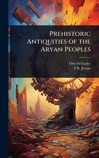 Produktbild: Prehistoric Antiquities of the Aryan Peoples