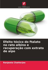 Produktbild: Efeito t&oacute;xico do ftalato no rato albino e recupera&ccedil;&atilde;o com extrato de aipo
