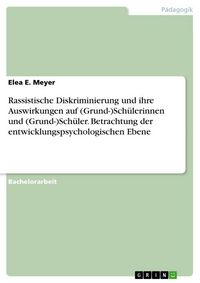 Produktbild: Rassistische Diskriminierung und ihre Auswirkungen auf (Grund-)Sch&uuml;lerinnen und (Grund-)Sch&uuml;ler. Betrachtung der entwicklungspsychologischen Ebene