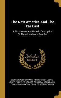 Produktbild: The New America And The Far East: A Picturesque And Historic Description Of These Lands And Peoples