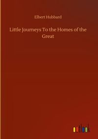 Produktbild: Little Journeys To the Homes of the Great